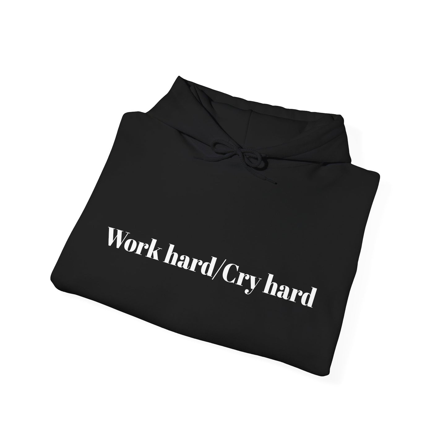 Work hard/Cry hard