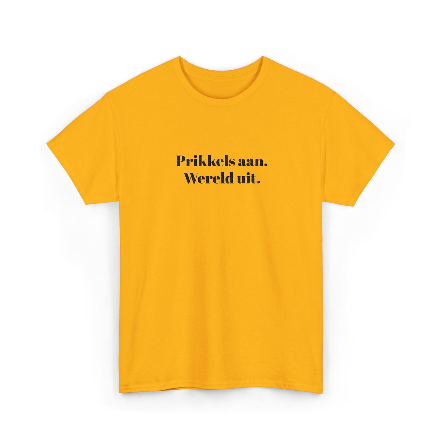 Prikkels aan. Wereld uit. - T‑Shirt