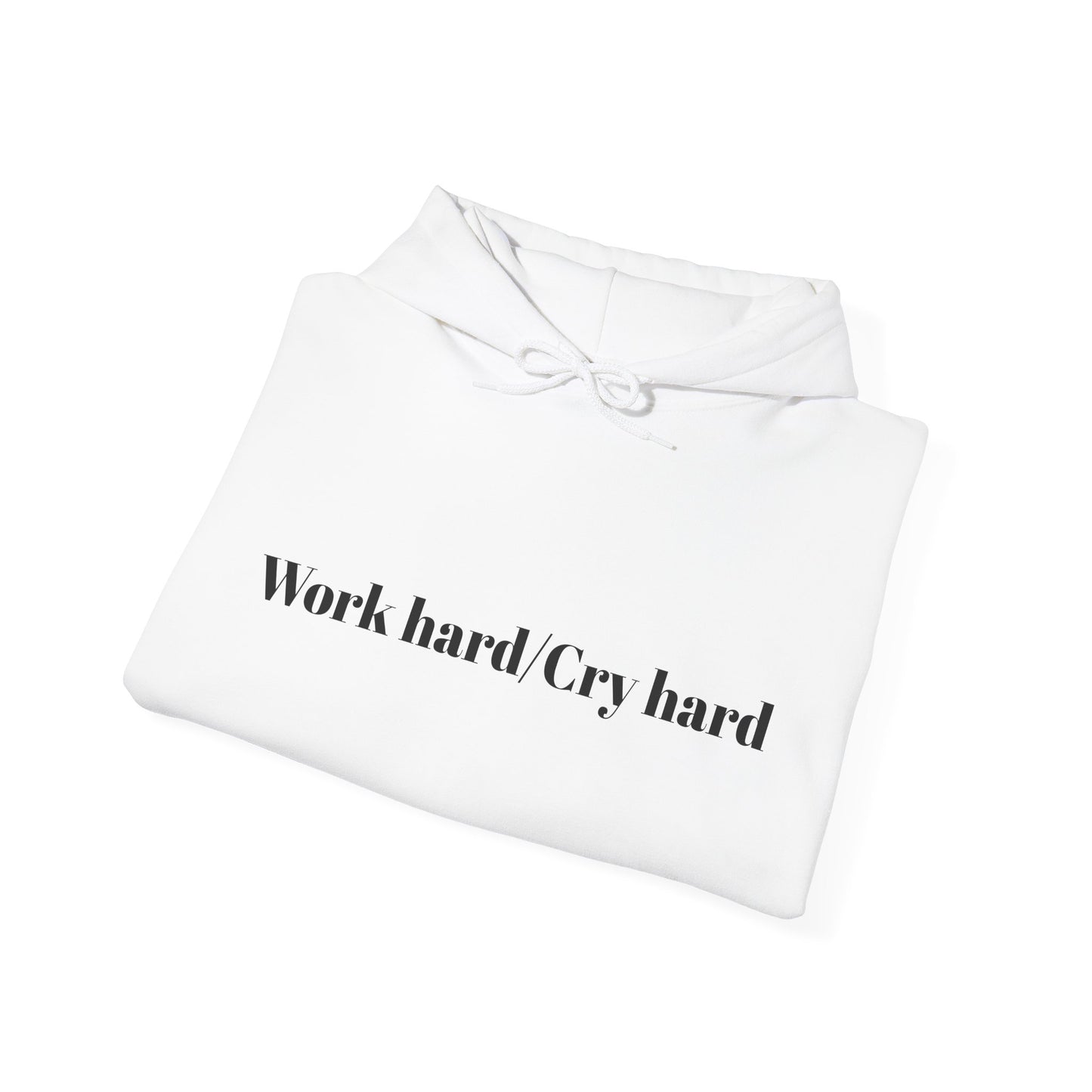 Work hard/Cry hard