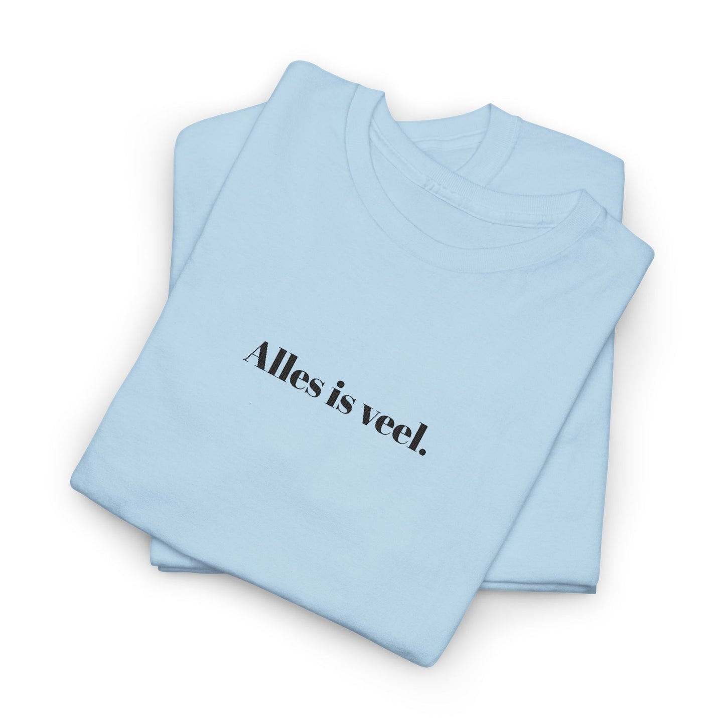 Alles is veel. T‑Shirt
