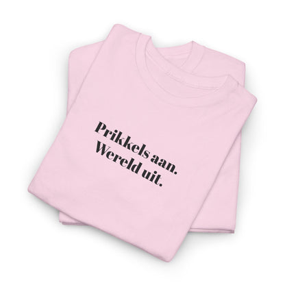 Prikkels aan. Wereld uit. - T‑Shirt