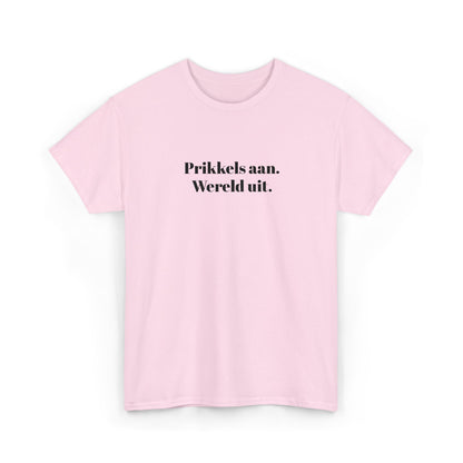 Prikkels aan. Wereld uit. - T‑Shirt