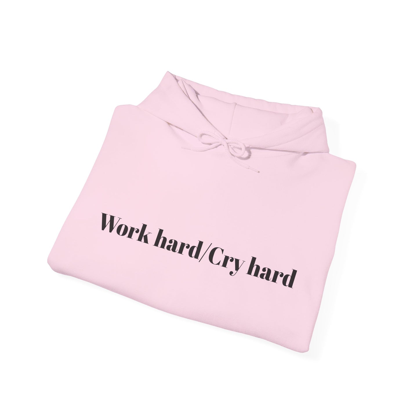 Work hard/Cry hard