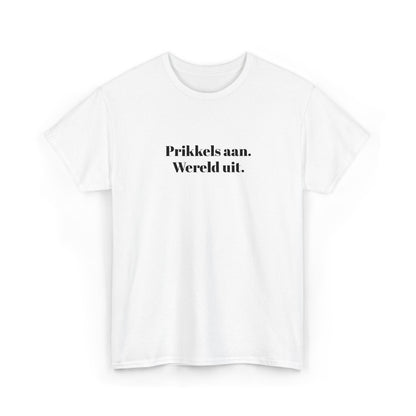 Prikkels aan. Wereld uit. - T‑Shirt