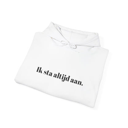 Ik sta altijd aan.