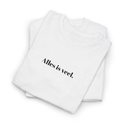 Alles is veel. T‑Shirt