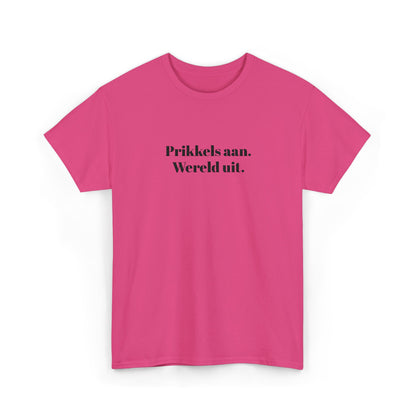 Prikkels aan. Wereld uit. - T‑Shirt