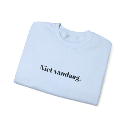 Niet vandaag.