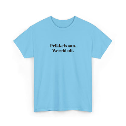 Prikkels aan. Wereld uit. - T‑Shirt