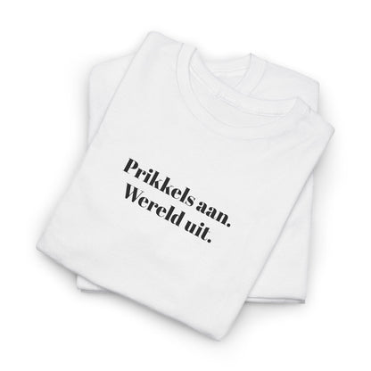 Prikkels aan. Wereld uit. - T‑Shirt