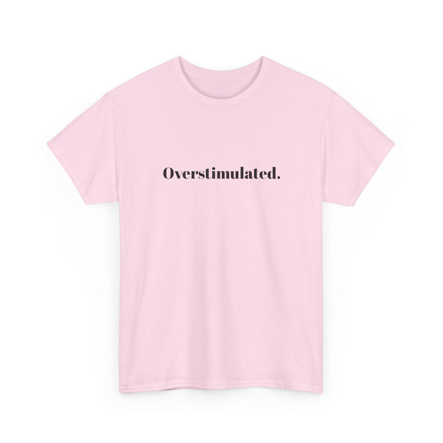 Overstimulated.