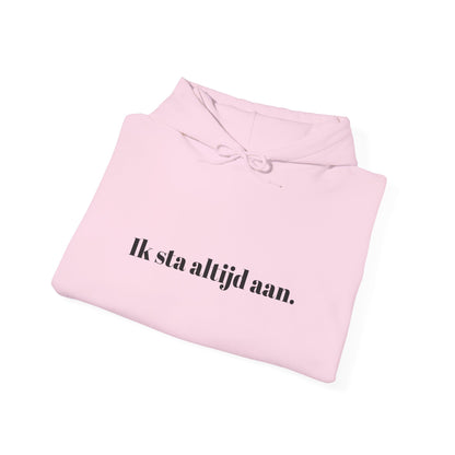 Ik sta altijd aan.