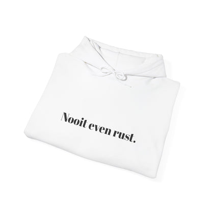 Nooit even rust.