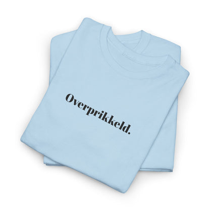Overprikkeld. T‑Shirt