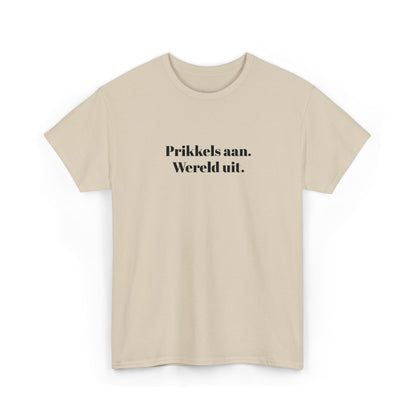 Prikkels aan. Wereld uit. - T‑Shirt