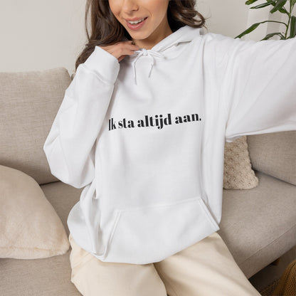 Ik sta altijd aan.