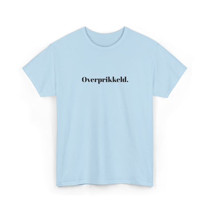 Overprikkeld. T‑Shirt