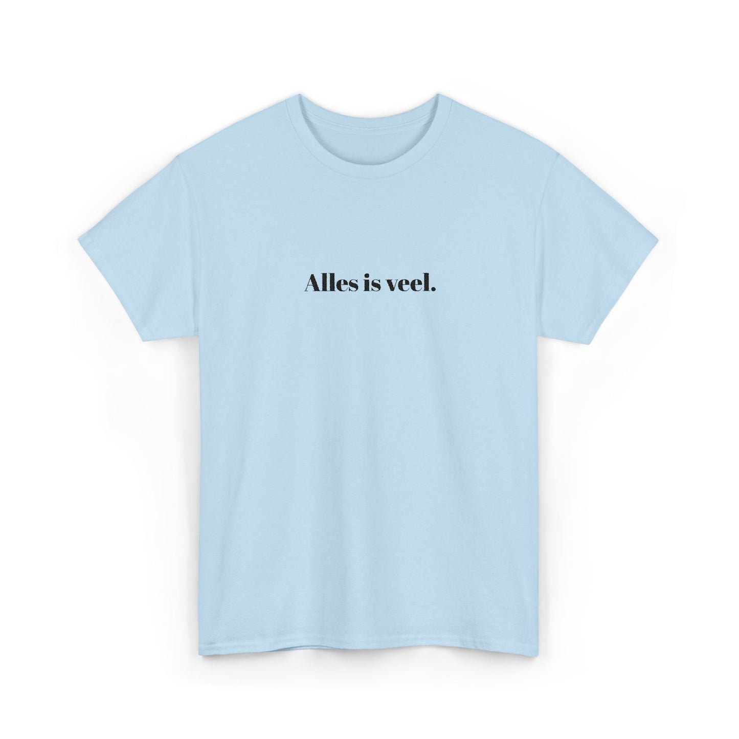 Alles is veel. T‑Shirt