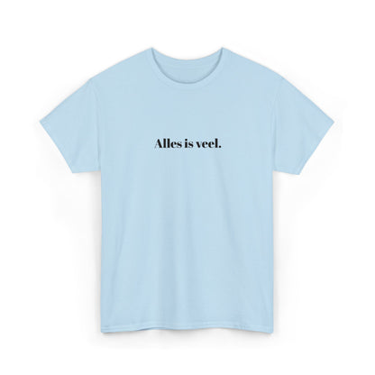Alles is veel. T‑Shirt