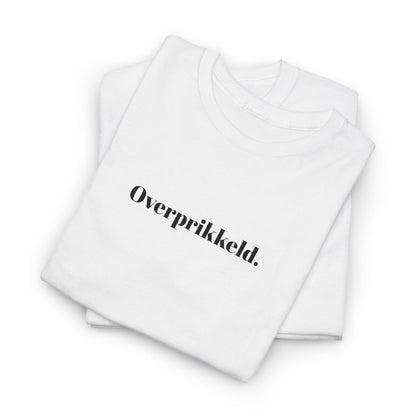 Overprikkeld. T‑Shirt
