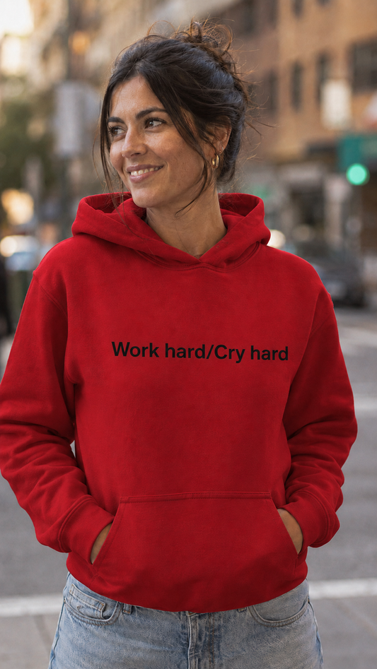Work hard/Cry hard